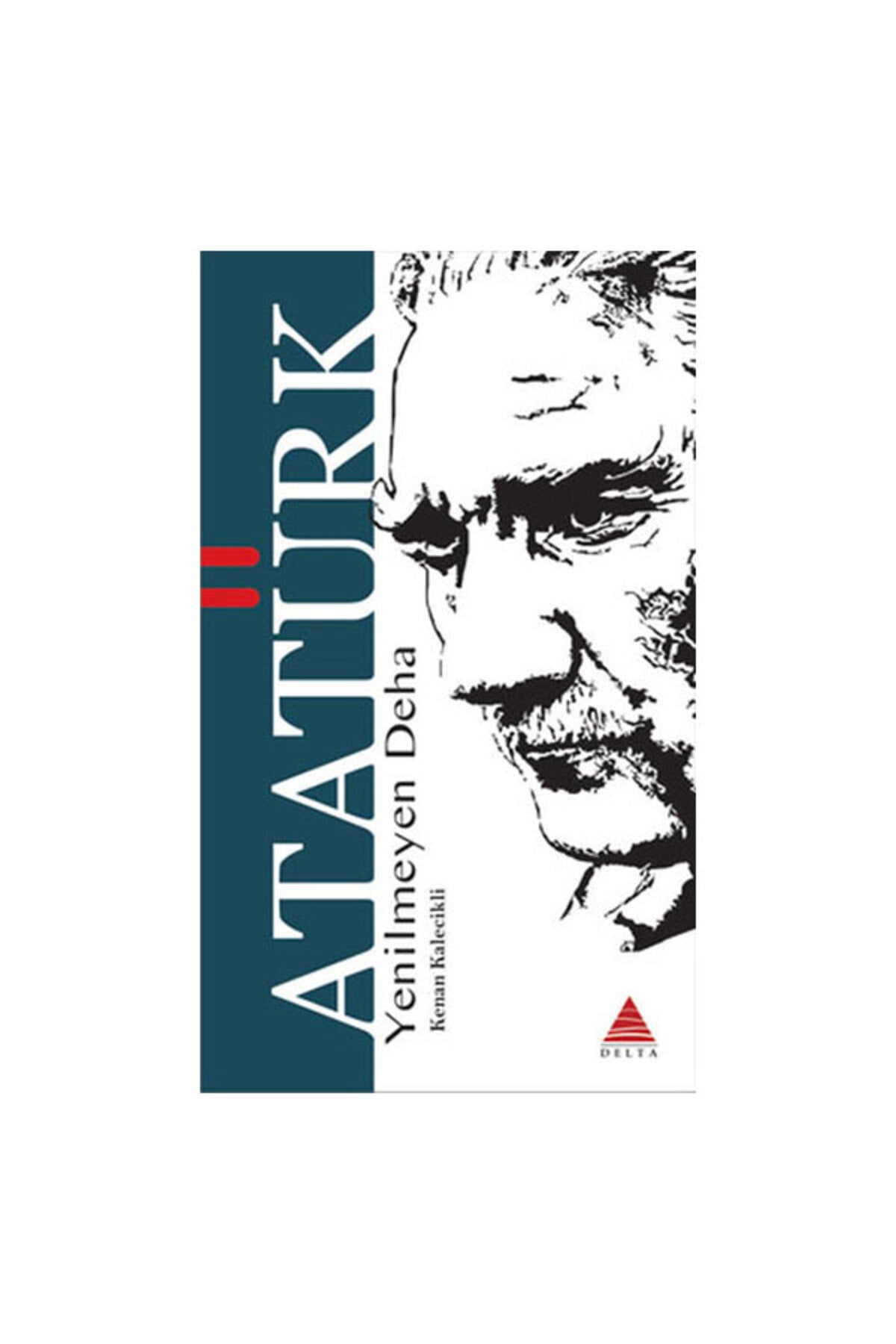 Yenilmeyen Deha Atatürk - Delta Kültür Basım Yayın - Kenan Kalecikli