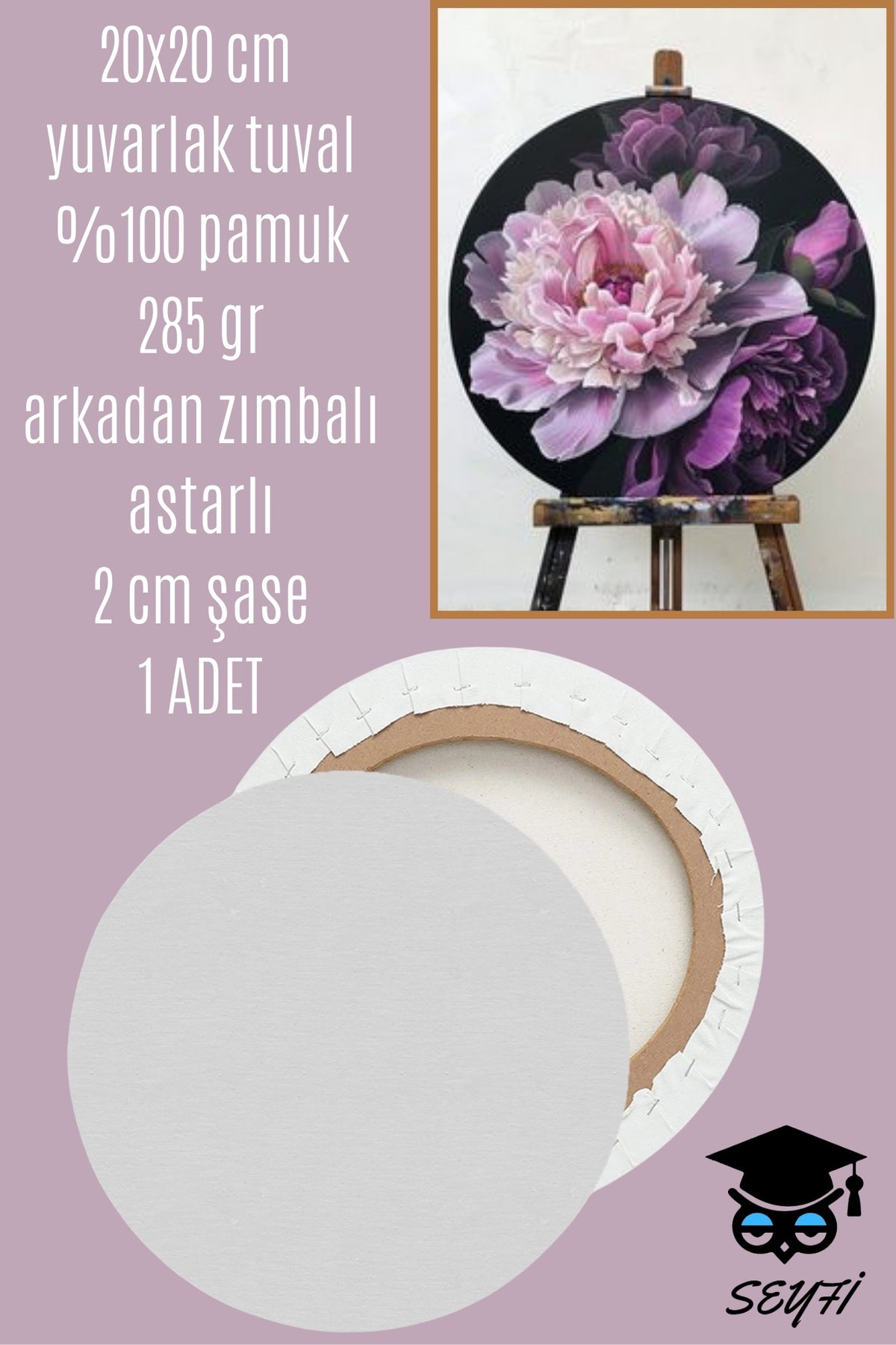 20X20 CM yuvarlak tuval %100 pamuk 285 gr arkadan zımbalı astarlı 2 cm şase 1 ADET