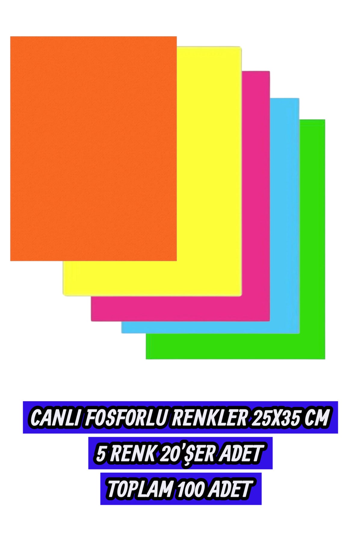CANLI FOSFORLU RENKLER 25X35 CM 5 RENK 20'ŞER ADET TOPLAM 100 ADET