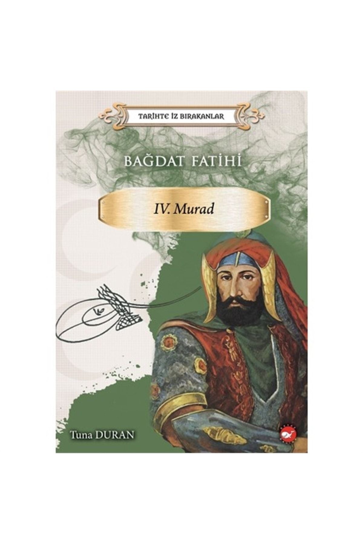 Bağdat Fatihi IV . Murad kitabı / Tuna Duran / Beyaz Balina Yayınları