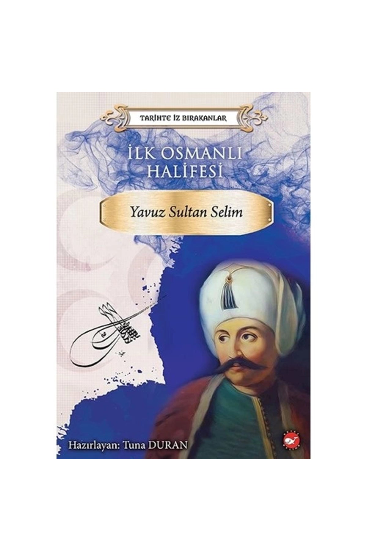 Tarihte Iz Bırakanlar Yavuz Sultan Selim Tuna Duran